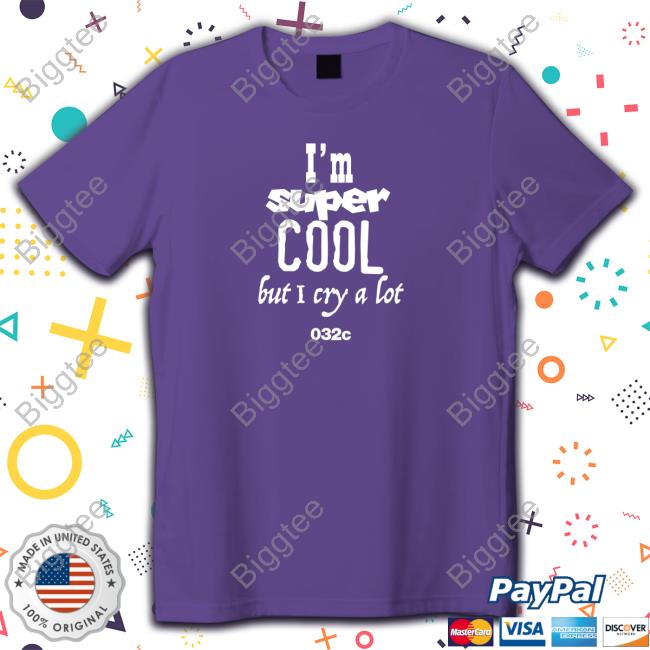 032C I'm Super Cool But I Cry A Lot Tee Shirt